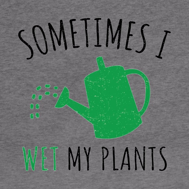 Sometimes I Wet My Plant_ Funny Gardening Gift by craiglimu